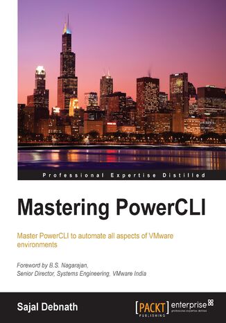 Mastering PowerCLI. Master PowerCLI to automate all aspects of VMware environments Sajal Debnath - okladka książki