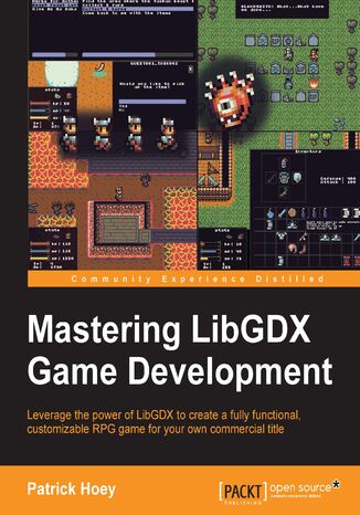 Mastering LibGDX Game Development. Leverage the power of LibGDX to create a fully functional, customizable RPG game for your own commercial title Patrick Hoey - okladka książki