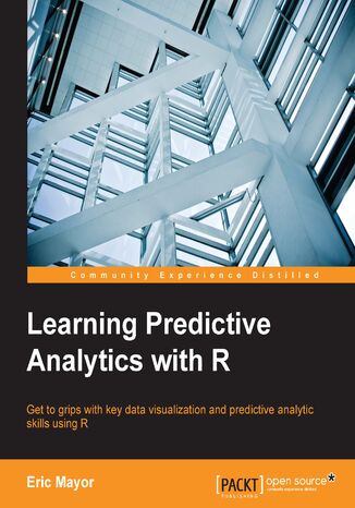 Learning Predictive Analytics with R. Get to grips with key data visualization and predictive analytic skills using R Eric Mayor - okladka książki
