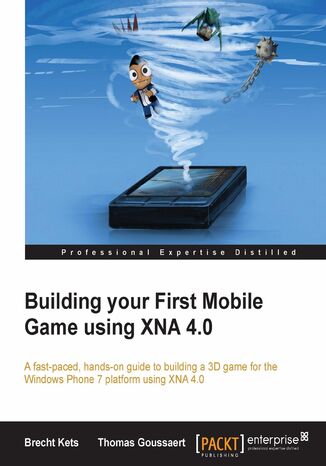 Building your First Mobile Game using XNA 4.0. A fast-paced, hands-on guide to building a 3D game for the Windows Phone 7 platform using XNA 4.0 Brecht Kets, Thomas Goussaert - okladka książki