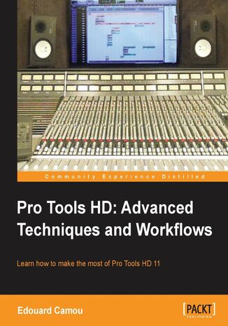 Pro Tools HD: Advanced Techniques and Workflows. Using Pro Tools HD is not always easy, but with this book you'll be on the fast track to achieving optimum quality audio. Learn to use Pro Tools at the highest professional level Edouard Camou - okladka książki