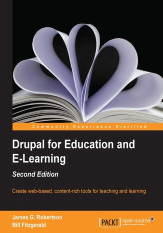 Drupal for Education and E-Learning -. You don't need to be a techie to build a community-based website for your school. With this guide to Drupal you'll be able to create an online learning and sharing space for your students and colleagues, quickly and easily. - Second Edition Bill Fitzgerald, James G. Robertson, Dries Buytaert - okladka książki