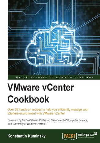 VMware vCenter Cookbook. Over 65 hands-on recipes to help you efficiently manage your vSphere environment with VMware vCenter Konstantin Kuminsky, Kostantin Kuminsky - okladka książki