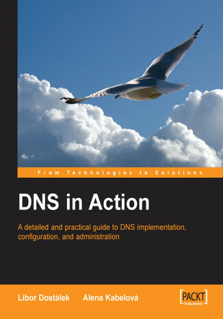 DNS in Action. A detailed and practical guide to DNS implementation, configuration, and administration Alena Kabelov?É?íÂ!°,  Libor Dost?É?íÂ!°lek, CP Books a.s. - okladka książki