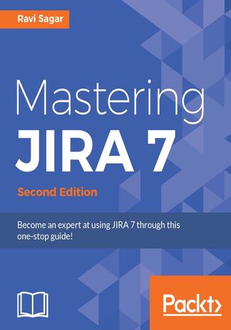 Mastering JIRA 7. Become an expert at using JIRA 7 through this one-stop guide! - Second Edition Ravi Sagar - okladka książki
