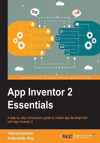 App Inventor 2 Essentials. A step-by-step introductory guide to mobile app development with App Inventor 2 Felicia Kamriani, Krishnendu Roy - okladka książki