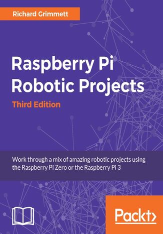 Raspberry Pi Robotic Projects. Click here to enter text. - Third Edition Richard Grimmett - okladka książki