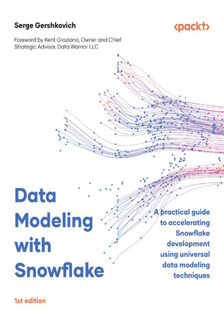 Data Modeling with Snowflake. A practical guide to accelerating Snowflake development using universal data modeling techniques Serge Gershkovich, Kent Graziano - okladka książki