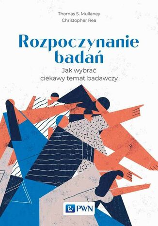 Rozpoczynanie badań Thomas S. Mullaney, Christopher Rea - okladka książki