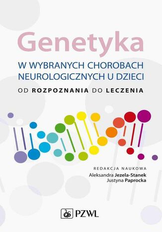 Genetyka w wybranych chorobach neurologicznych u dzieci Aleksandra Jezela-Stanek, Justyna Paprocka - okladka książki