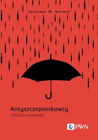 Antyszczepionkowcy. Historia niewiedzy Jonathan M. Berman - okladka książki