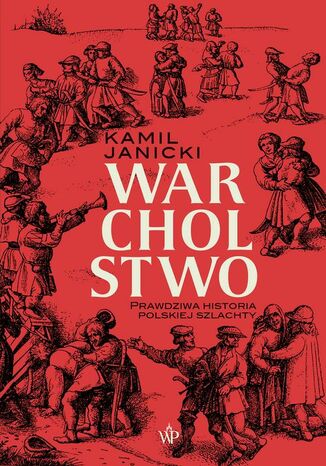 Warcholstwo. Prawdziwa historia polskiej szlachty Kamil Janicki - okladka książki