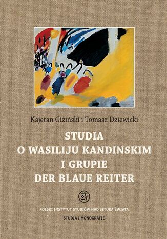 Studia o Wasiliju Kandinskim i grupie Der Blaue Reiter Kajetan Giziński, Tomasz Dziewicki - okladka książki