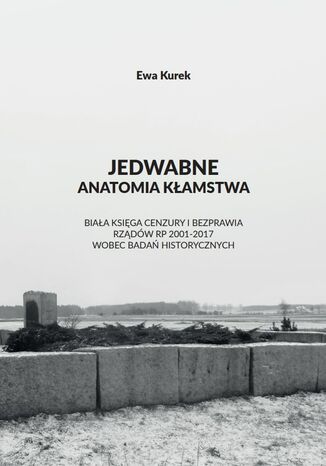 Jedwabne. Anatomia kłamstwa Ewa Kurek - okladka książki