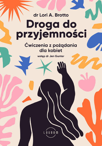 Droga do przyjemności. Ćwiczenia z pożądania dla kobiet Lori Brotto, Jen Gunter - okladka książki