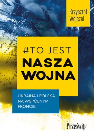 #To jest nasza wojna Ukraina i Polska na wspólnym froncie - okladka książki