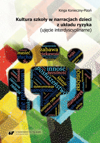 Kultura szkoły w narracjach dzieci z układu ryzyka (ujęcie interdyscyplinarne) Kinga Konieczny-Pizoń - okladka książki