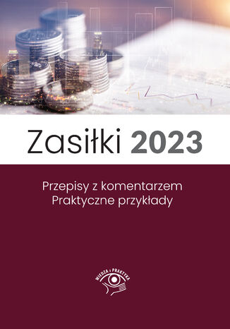 Zasiłki 2023, Stan prawny maj 2023, wydanie po nowelizacji Kodeksu pracy z kwietnia 2023 r Marek Styczeń - okladka książki