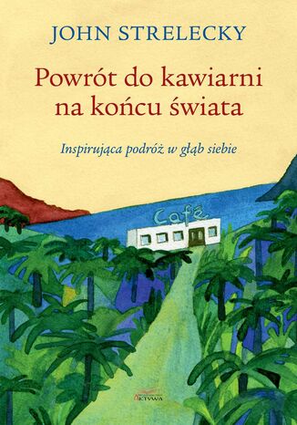 Powrót do kawiarni na końcu świata John Strelecky - okladka książki