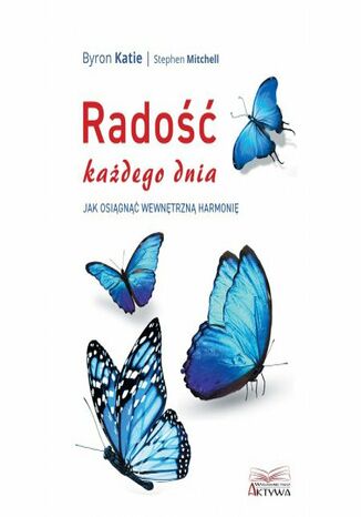 Radość każdego dnia Byron Katie - okladka książki