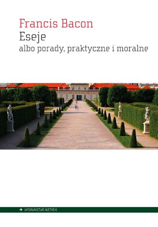 Eseje albo porady, praktyczne i moralne Francis Bacon - okladka książki