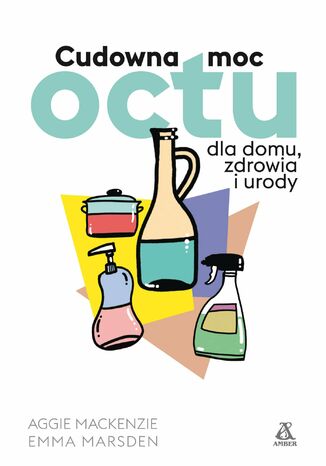 Cudowna moc octu dla domu, zdrowia i urody Aggie Mackenzie, Emma Marsden - okladka książki