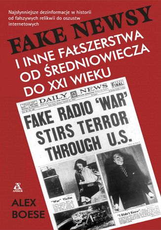 Fake newsy i inne fałszerstwa od średniowiecza do XXI w Alex Boese - okladka książki