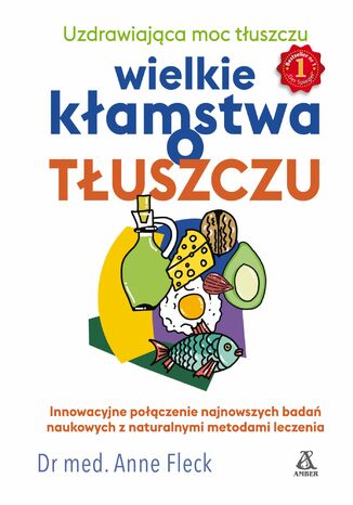 Wielka kłamstwa o tłuszczu: Uzdrawiająca moc tłuszczu dr Anne Fleck - okladka książki