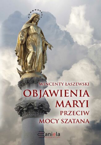 Objawienia Maryi przeciw mocy szatana Wincenty Łaszewski - okladka książki