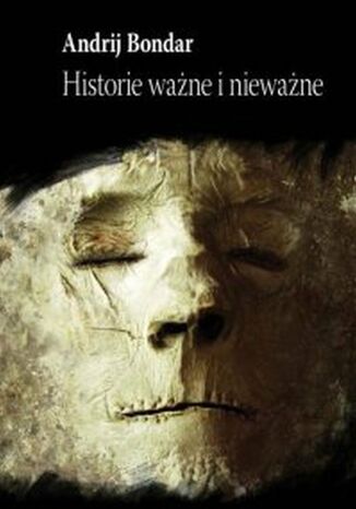 Historie ważne i nieważne Andrij Bondar - okladka książki