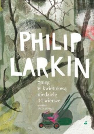 Śnieg w kwietniową niedzielę. 44 wiersze Philip Larkin - okladka książki