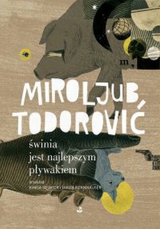 świnia jest najlepszym pływakiem Miroljub Todorović - okladka książki