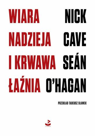 Wiara, nadzieja i krwawa łaźnia Nick Cave - okladka książki