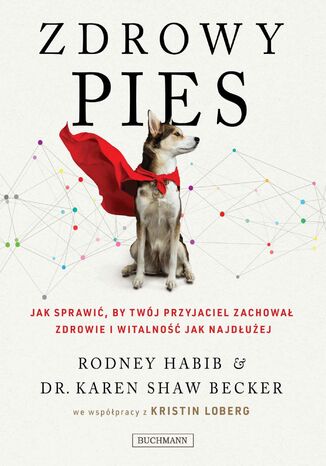 Zdrowy pies. Jak sprawić by twój przyjaciel zachował zdrowie i witalność jak najdłużej Rodney Habib, Karen Becker - okladka książki