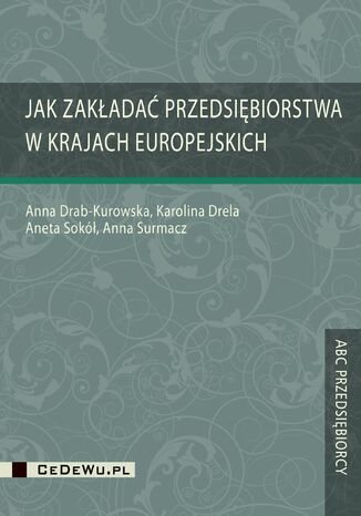Jak zakładać przedsiębiorstwa w krajach europejskich Anna Drab-Kurowska, Karolina Drela, Aneta Sokół - okladka książki