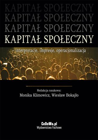 Kapitał społeczny - interpretacje, impresje, operacjonalizacja Monika Klimowicz, Wiesław Bokajło (red.) - okladka książki