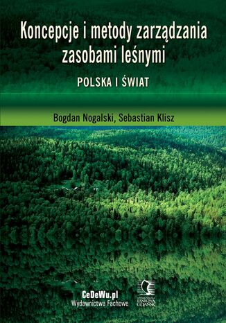 Koncepcje i metody zarządzania zasobami leśnymi. Polska i świat Bogdan Nogalski, Klisz Sebastian - okladka książki