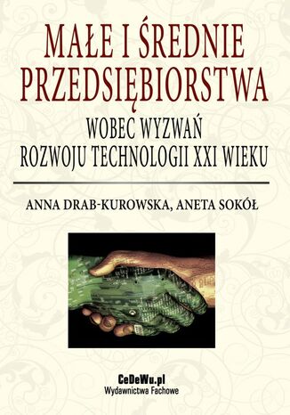 Małe i średnie przedsiębiorstwa wobec wyzwań rozwoju technologii XXI wieku Anna Drab-Kurowska, Aneta Sokół - okladka książki
