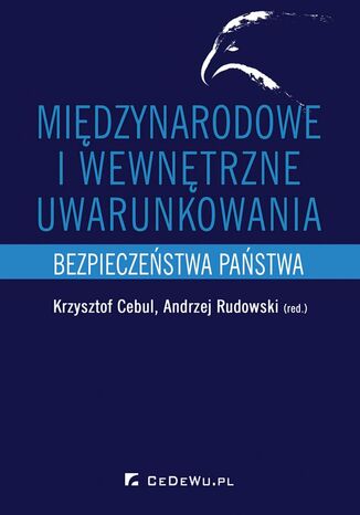 Międzynarodowe i wewnętrzne uwarunkowania bezpieczeństwa państwa Krzysztof Cebul, Andrzej Rudowski (red.) - okladka książki