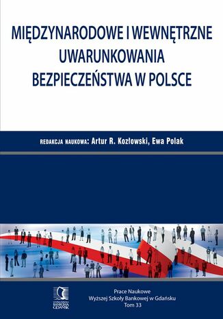 Międzynarodowe i wewnętrzne uwarunkowania bezpieczeństwa w Polsce. Tom 33 Artur R. Kozłowski, Ewa Polak (red.) - okladka książki
