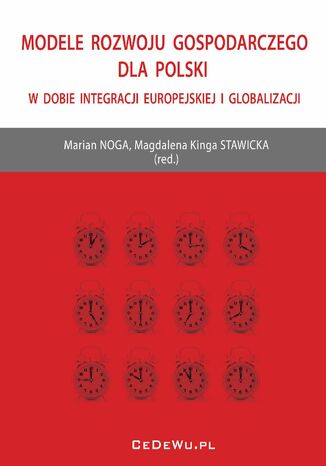 Modele rozwoju gospodarczego dla Polski w dobie integracji europejskiej i globalizacji Prof. Marian Noga, Magdalena Kinga Stawicka - okladka książki