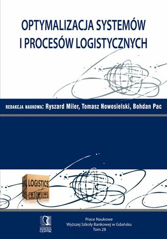 Optymalizacja systemów i procesów logistycznych. Tom 28 Ryszard Miler, Tomasz Nowosielski, Bohdan Pac - okladka książki