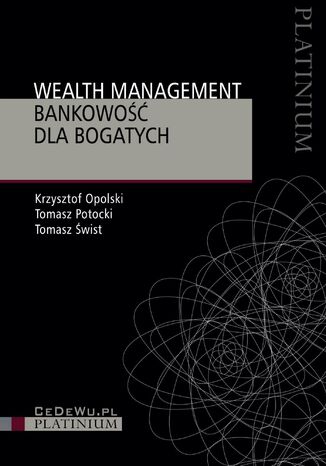 Wealth management. Bankowość dla bogatych Krzysztof Opolski, Tomasz Potocki, Tomasz Świst - okladka książki