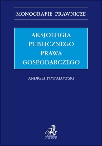 Aksjologia publicznego prawa gospodarczego Andrzej Powałowski, Michał Biliński, Rafał Blicharz - okladka książki