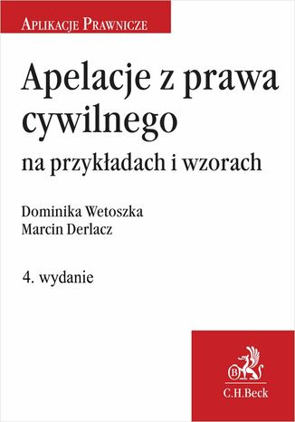 Apelacje z prawa cywilnego na przykładach i wzorach Marcin Derlacz, Dominika Wetoszka - okladka książki