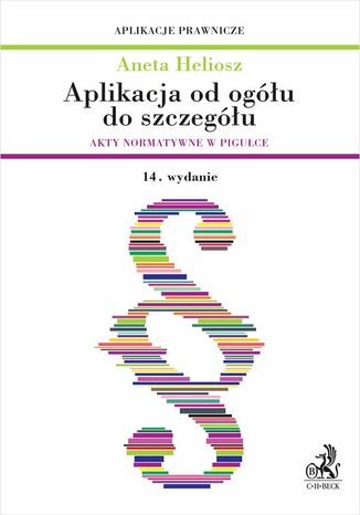 Aplikacja od ogółu do szczegółu. Akty normatywne w pigułce Aneta Heliosz - okladka książki