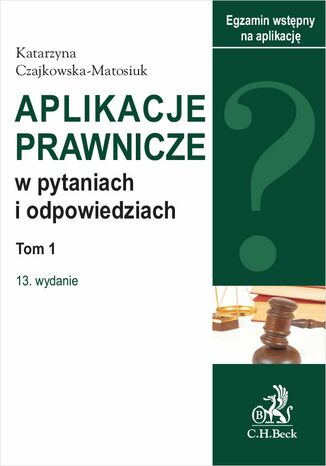 Aplikacje prawnicze w pytaniach i odpowiedziach. Tom I Katarzyna Czajkowska-Matosiuk - okladka książki