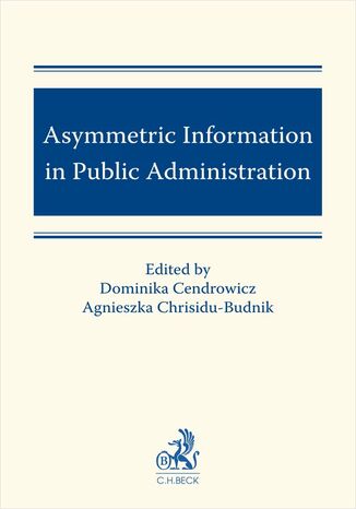 Asymmetric Information in Public Administration Dominika Cendrowicz, Agnieszka Chrisidu-Budnik - okladka książki