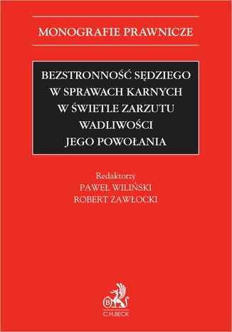 Bezstronność sędziego w sprawach karnych w świetle zarzutu wadliwości jego powołania Paweł Wiliński, Robert Zawłocki, Zbigniew Ćwiąkalski - okladka książki