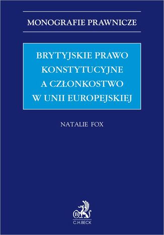 Brytyjskie prawo konstytucyjne a członkostwo w Unii Europejskiej Natalie Fox - okladka książki